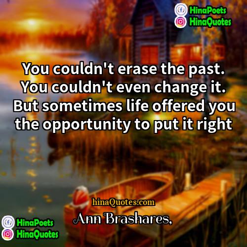 Ann Brashares Quotes | You couldn't erase the past. You couldn't